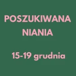 niania - zdjęcie ogłoszenia Potrzebna niania od 15 do 19 grudnia 